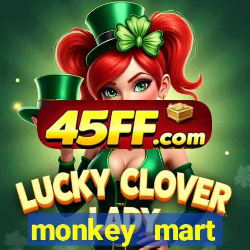 monkey mart dinheiro infinito